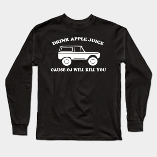 Drink Apple Juice Cause OJ Will Kill You Funny Long Sleeve T-Shirt